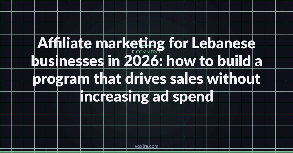 Affiliate marketing for Lebanese businesses in 2026: how to build a program that drives sales without increasing ad spend