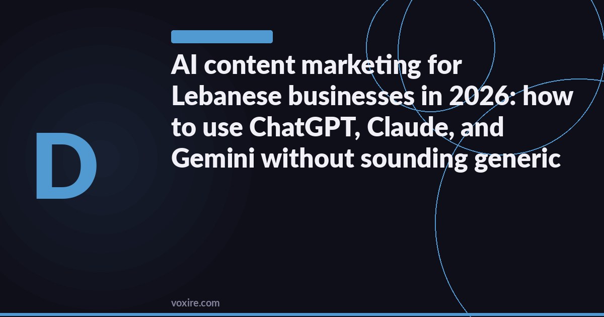 AI content marketing for Lebanese businesses in 2026: how to use ChatGPT, Claude, and Gemini without sounding generic