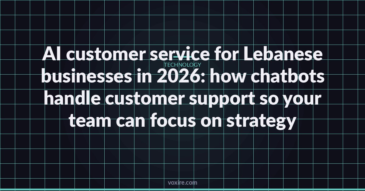 AI customer service for Lebanese businesses in 2026: how chatbots handle customer support so your team can focus on strategy