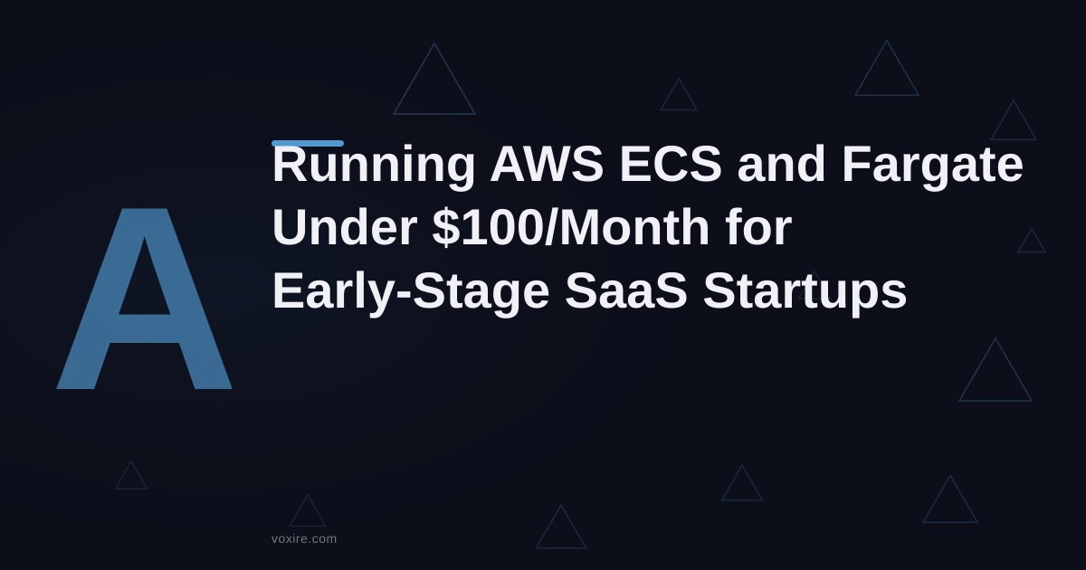 Running AWS ECS and Fargate Under $100 Per Month for Early-Stage SaaS Startups