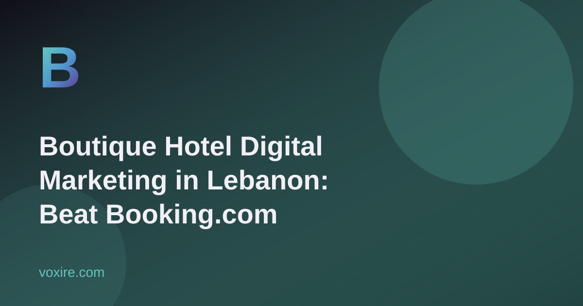 Boutique Hotel Digital Marketing in Lebanon: Beat Booking.com