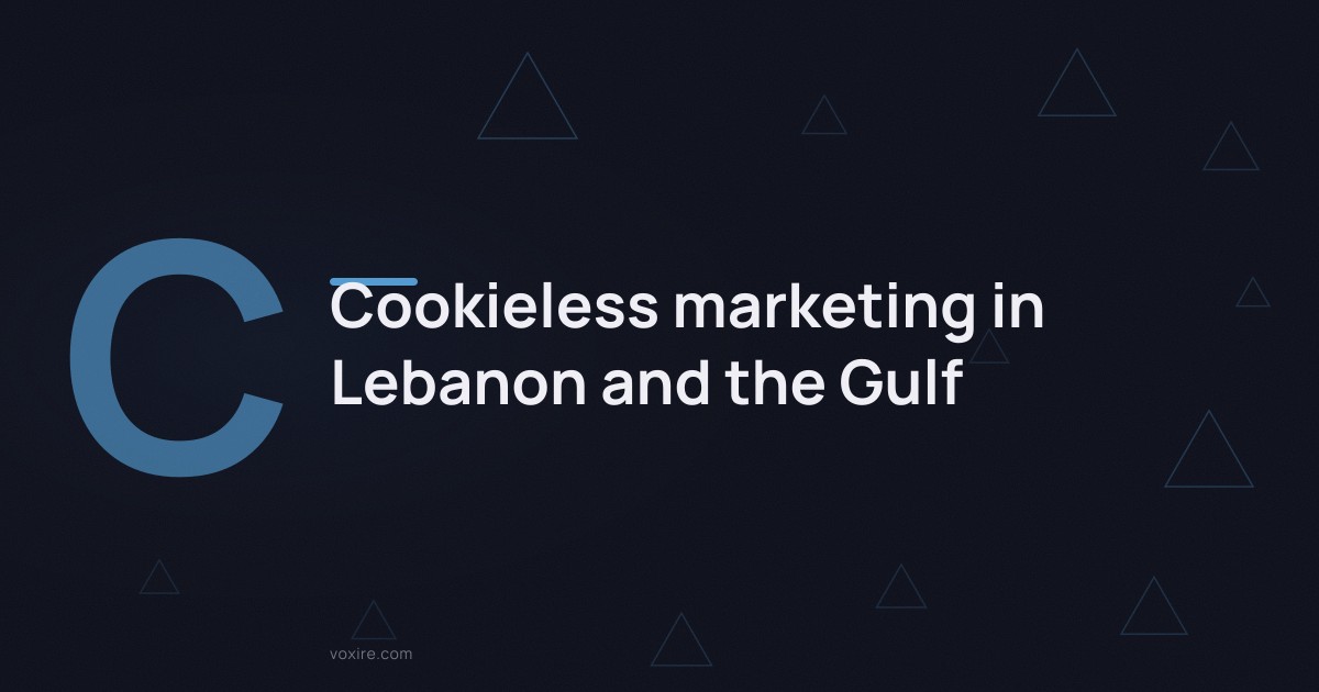 Cookieless marketing in Lebanon and the Gulf
