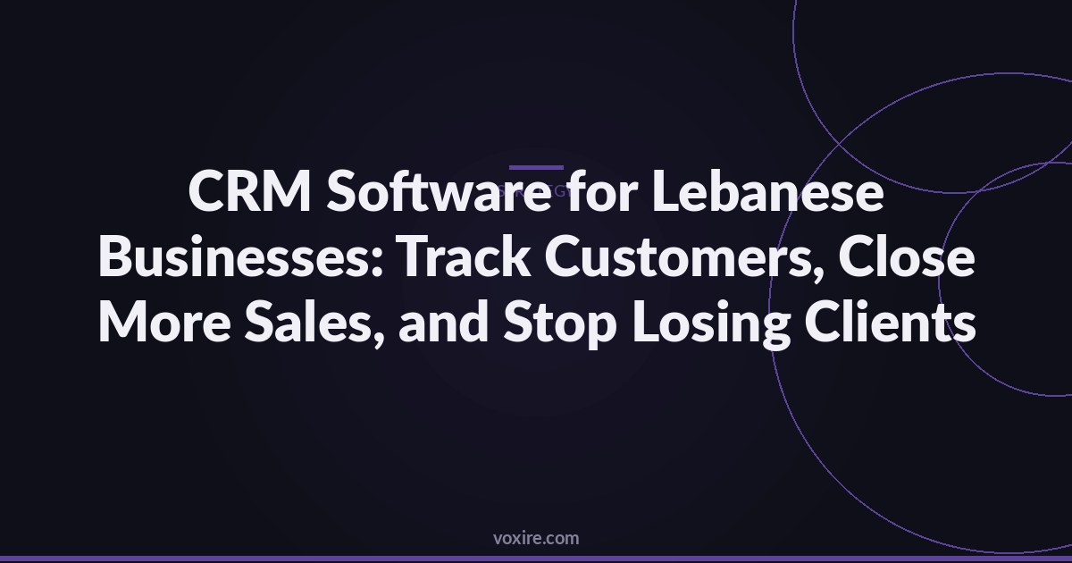 CRM Software for Lebanese Businesses: Track Customers, Close More Sales, and Stop Losing Clients