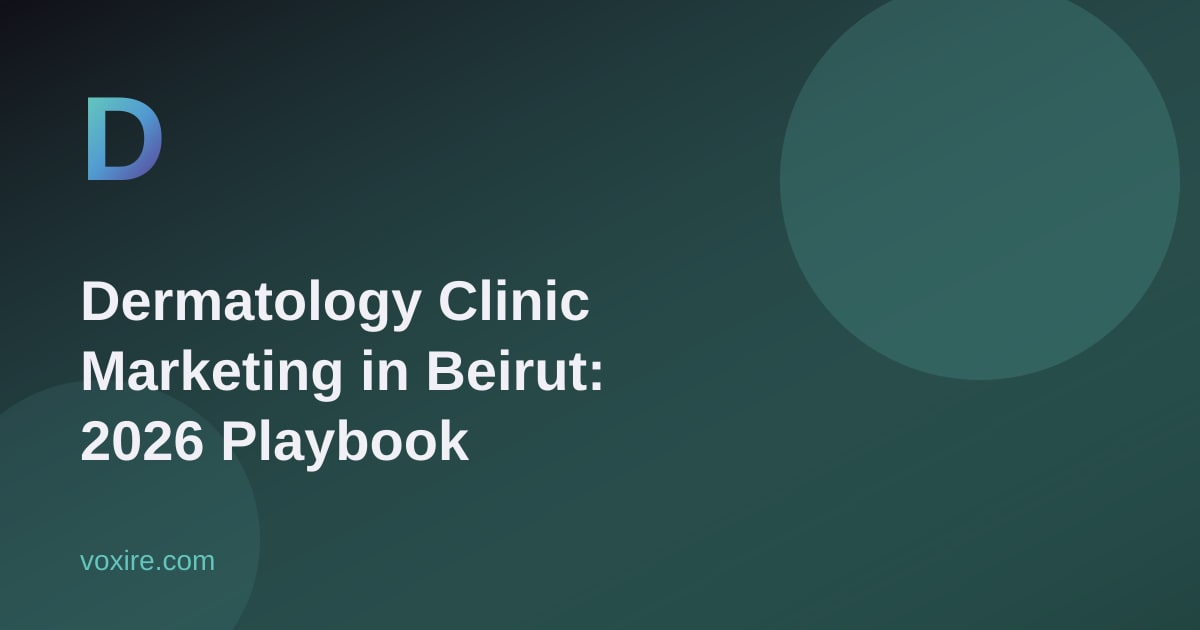 Dermatology Clinic Marketing in Beirut: 2026 Playbook