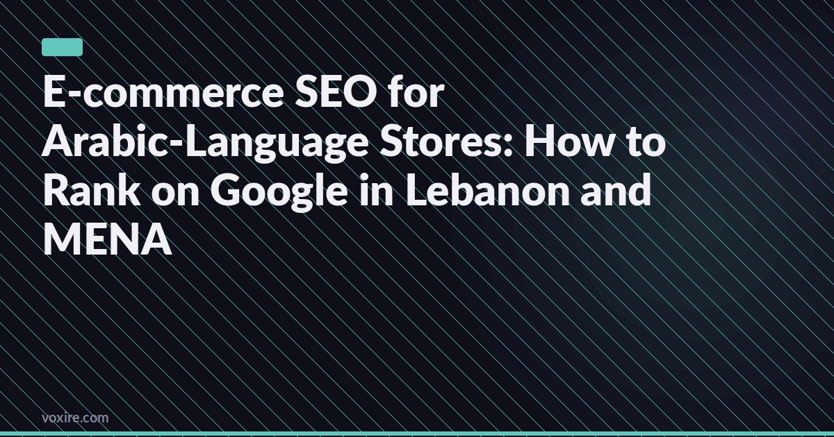 E-commerce SEO for Arabic-Language Stores: How to Rank on Google in Lebanon and MENA