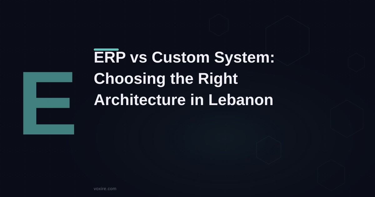 ERP vs Custom Business Software in Lebanon: How to Choose the Right Architecture