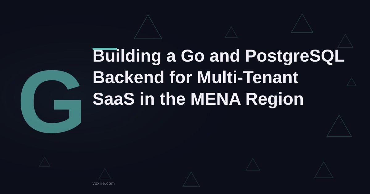 Building a Go and PostgreSQL Backend for Multi-Tenant SaaS in the MENA Region
