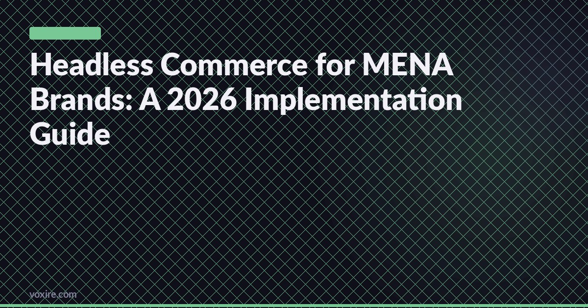 Headless Commerce for MENA Brands: A 2026 Implementation Guide