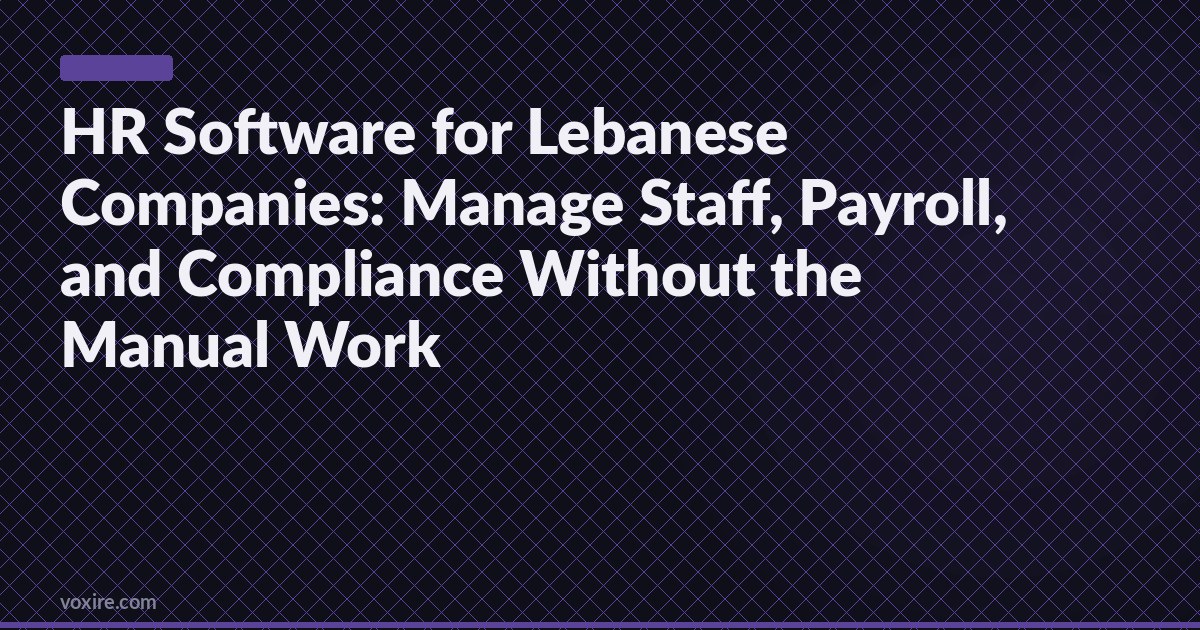 HR Software for Lebanese Companies: Manage Staff, Payroll, and Compliance Without the Manual Work