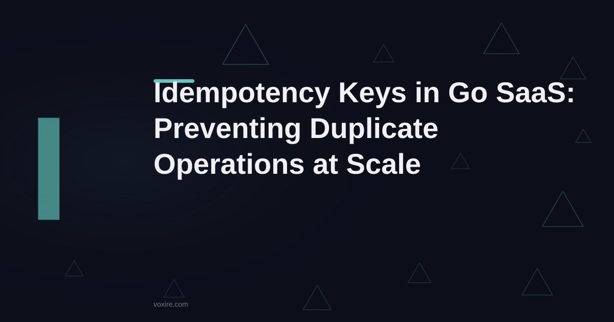 Idempotency Keys in Go SaaS: Preventing Duplicate Operations at Scale