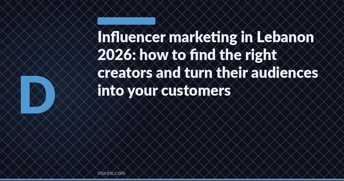 Influencer marketing in Lebanon 2026: how to find the right creators and turn their audiences into your customers