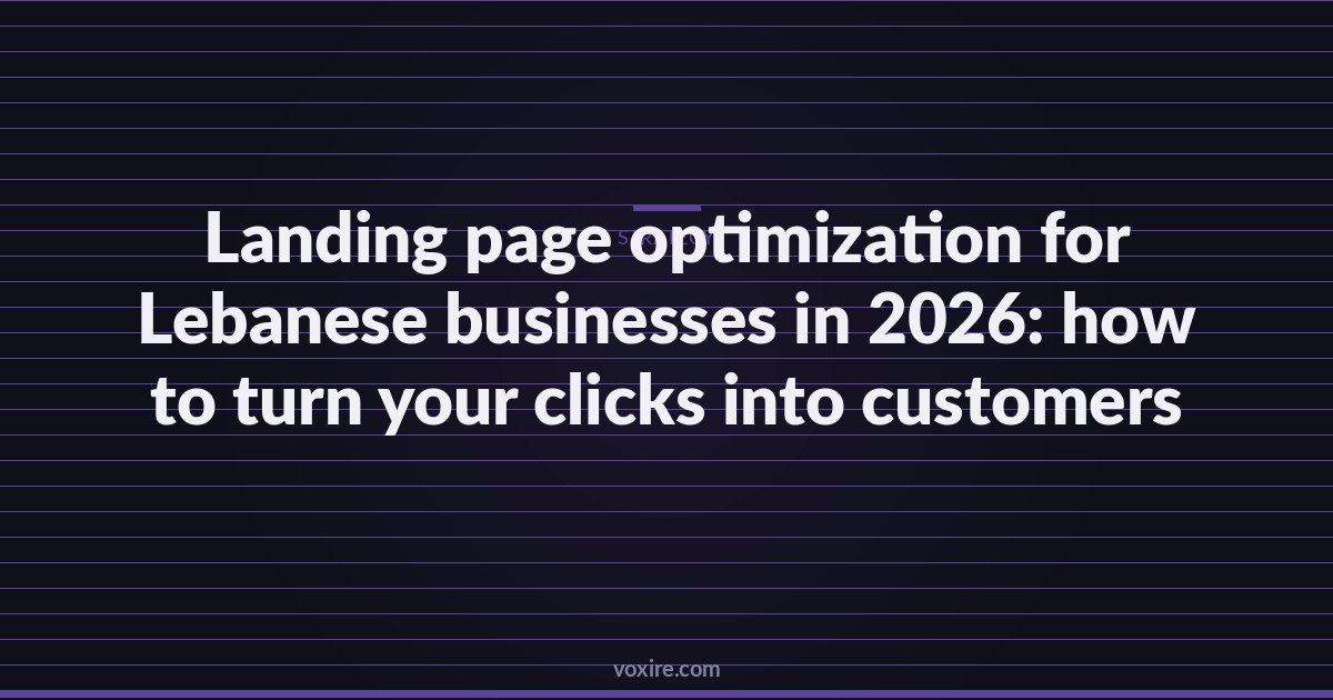 Landing page optimization for Lebanese businesses in 2026: how to turn your clicks into customers