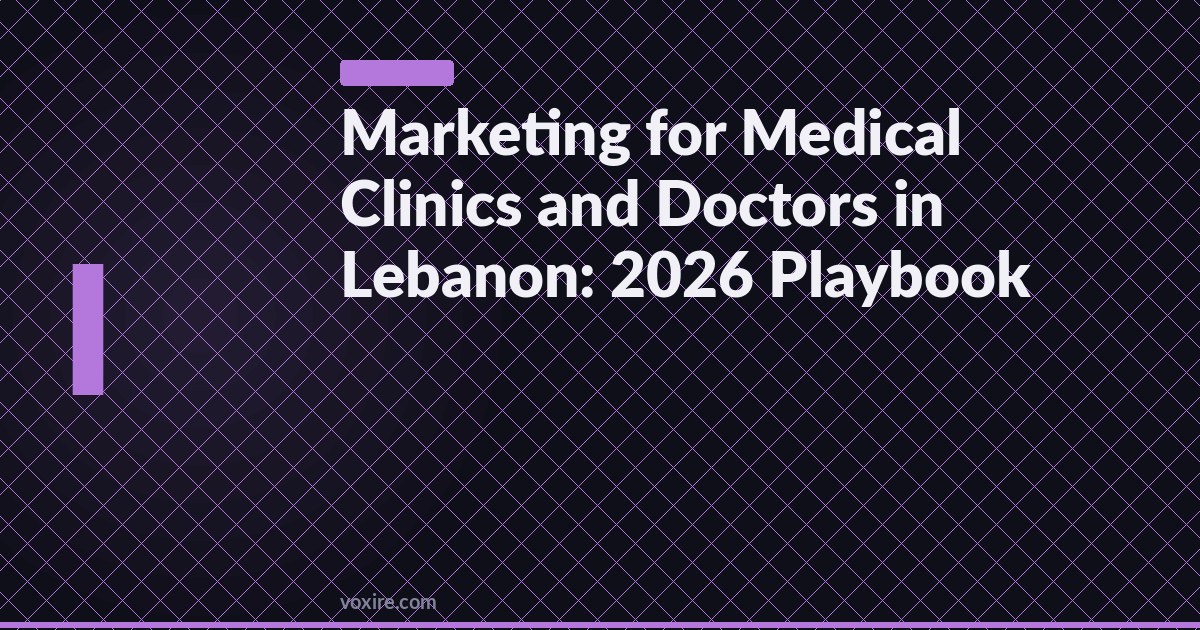 Marketing for Medical Clinics and Doctors in Lebanon: 2026 Playbook