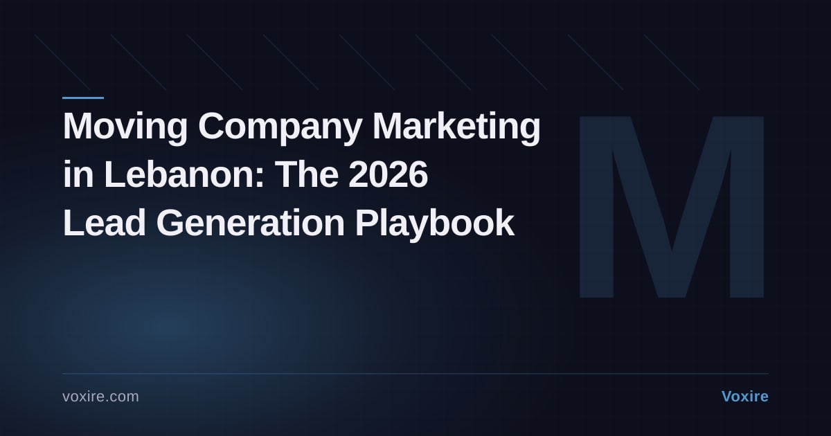 Moving Company Marketing in Lebanon: The 2026 Lead Playbook