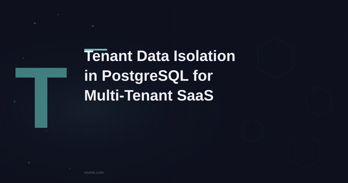 Tenant Data Isolation in PostgreSQL: Building Multi-Tenant SaaS the Right Way