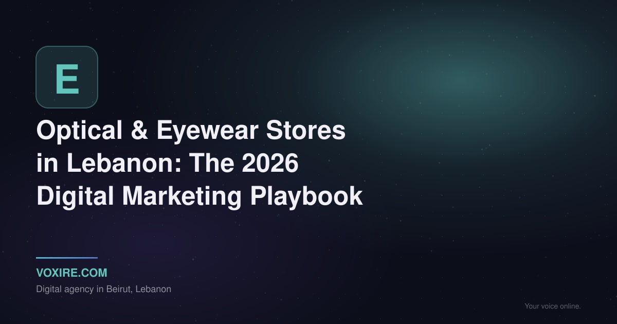 Optical & Eyewear Store Marketing in Lebanon: 2026