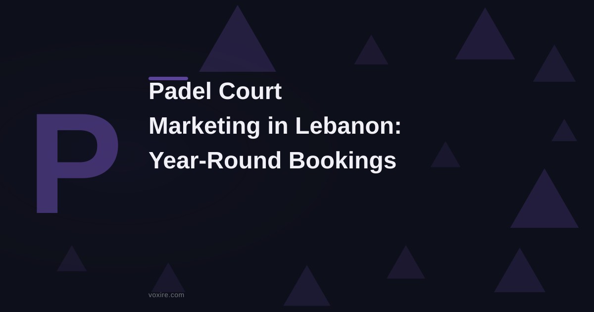 Padel Court Marketing in Lebanon: Year-Round Bookings