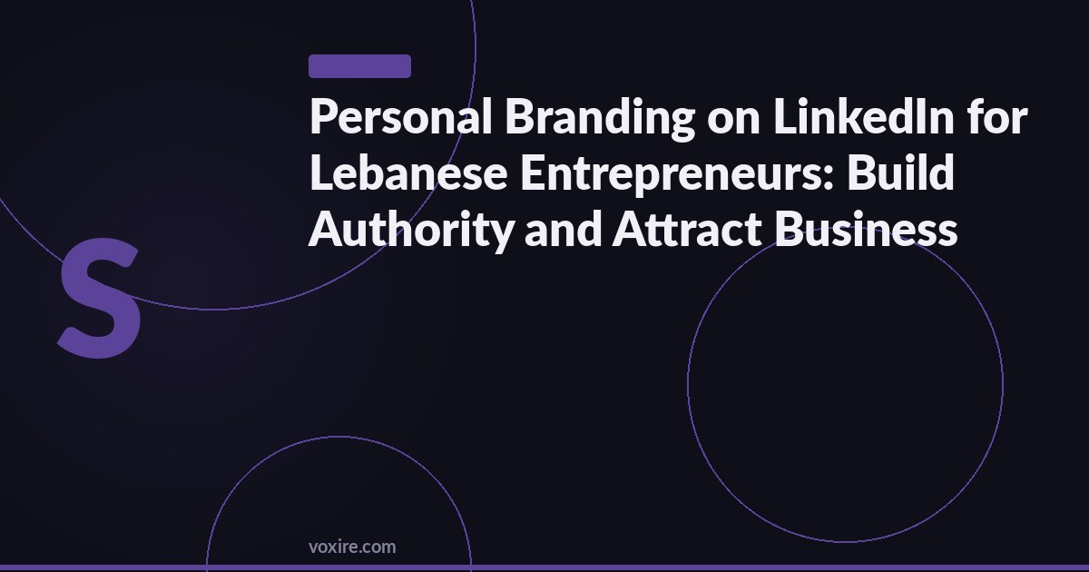 Personal Branding on LinkedIn for Lebanese Entrepreneurs: Build Authority and Attract Business