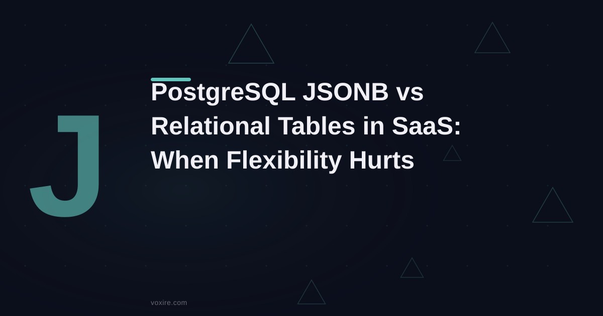 PostgreSQL JSONB vs Relational Tables in SaaS: When Flexibility Becomes a Liability