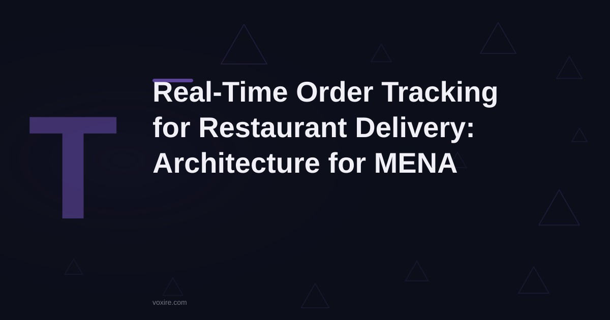 Real-Time Order Tracking for Restaurant Delivery: System Design for Lebanon and MENA