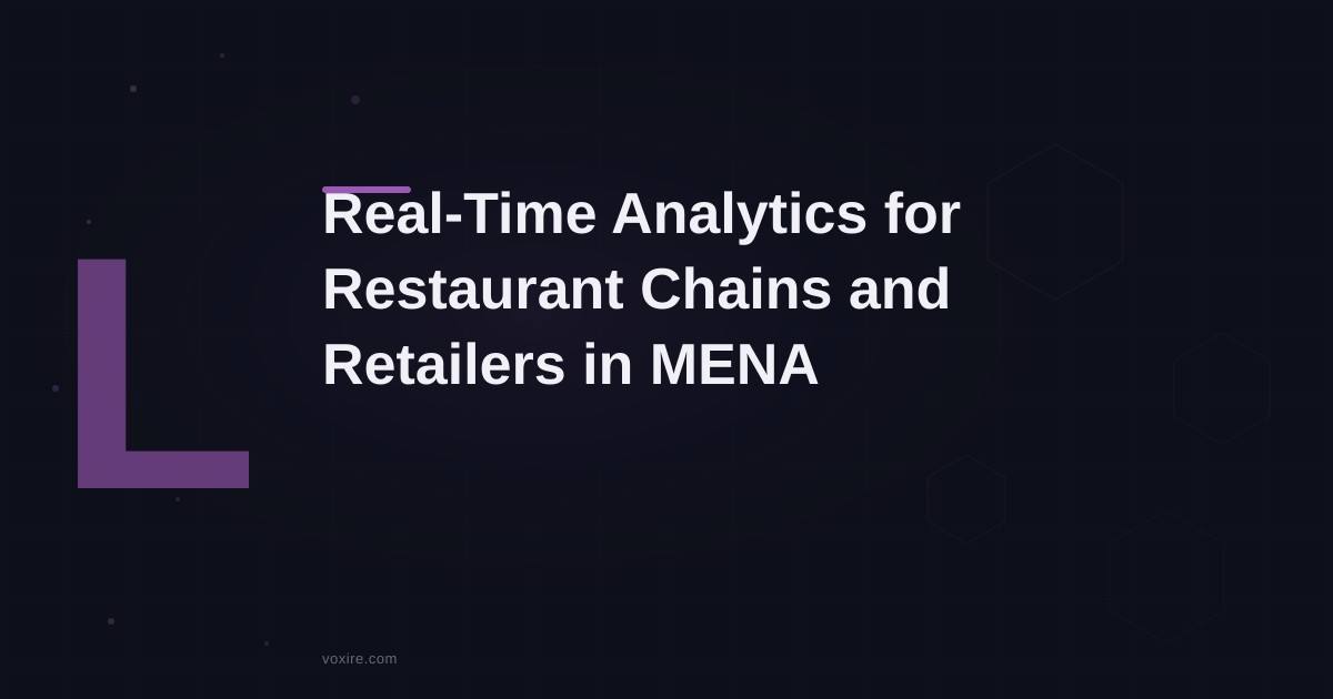 Building Real-Time Analytics for Restaurant Chains and Retailers in MENA
