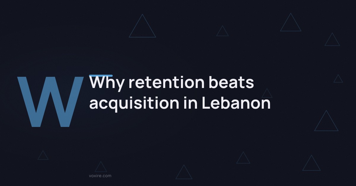 Why retention beats acquisition in Lebanon