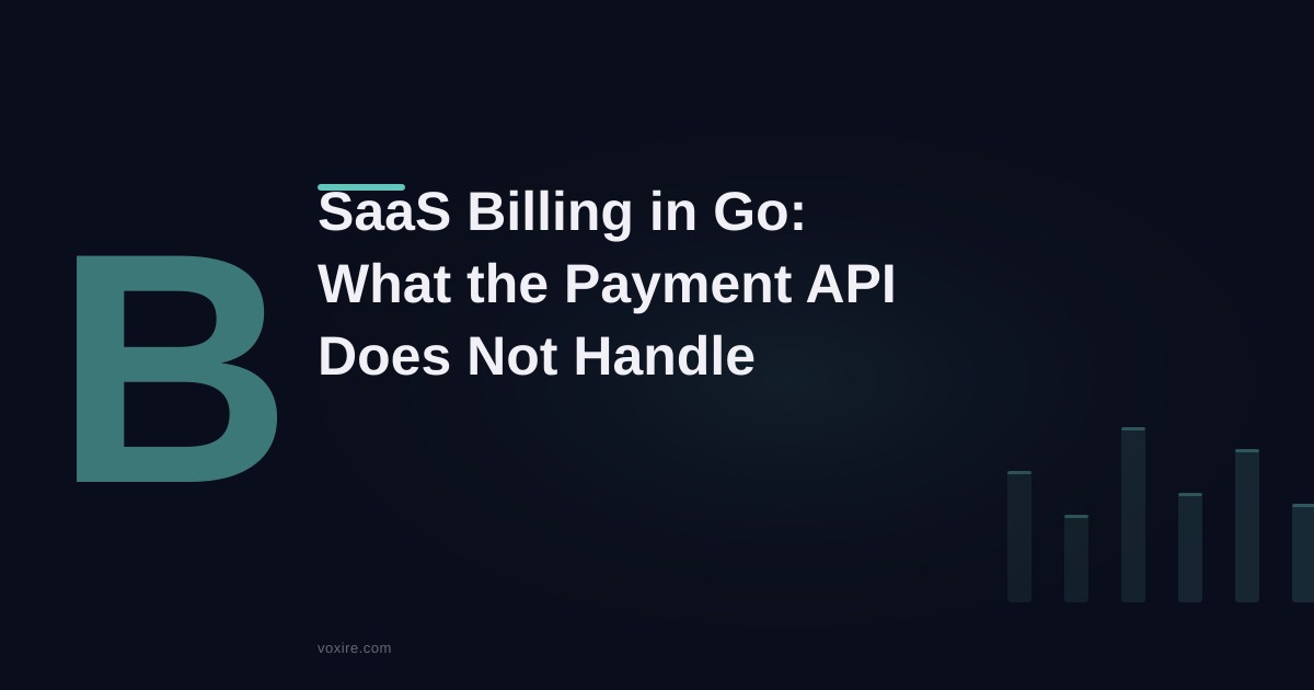 Building a SaaS Billing System in Go: What the Payment API Does Not Handle