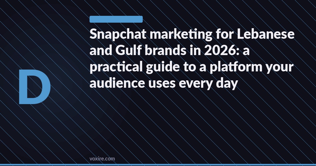 Snapchat marketing for Lebanese and Gulf brands in 2026: a practical guide to a platform your audience uses every day
