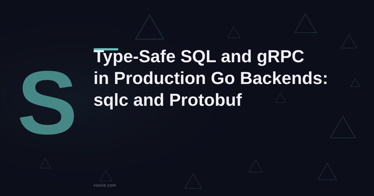 Type-Safe SQL and gRPC in Production Go Backends: How sqlc and Protobuf Reduce Runtime Bugs