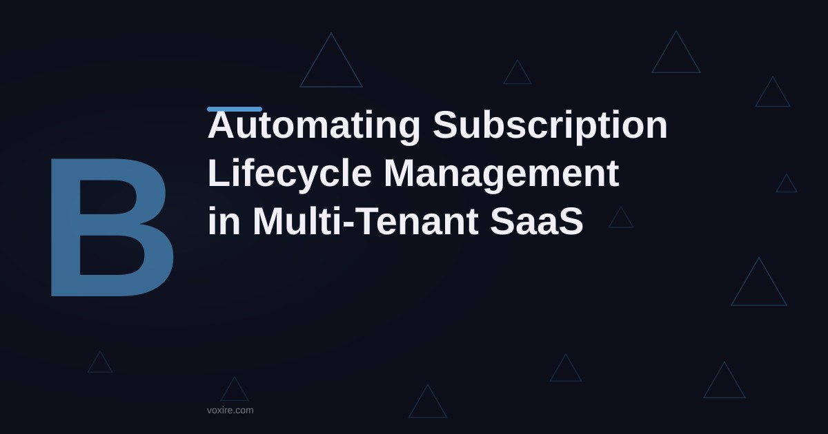 Automating Subscription Lifecycle Management in Multi-Tenant SaaS