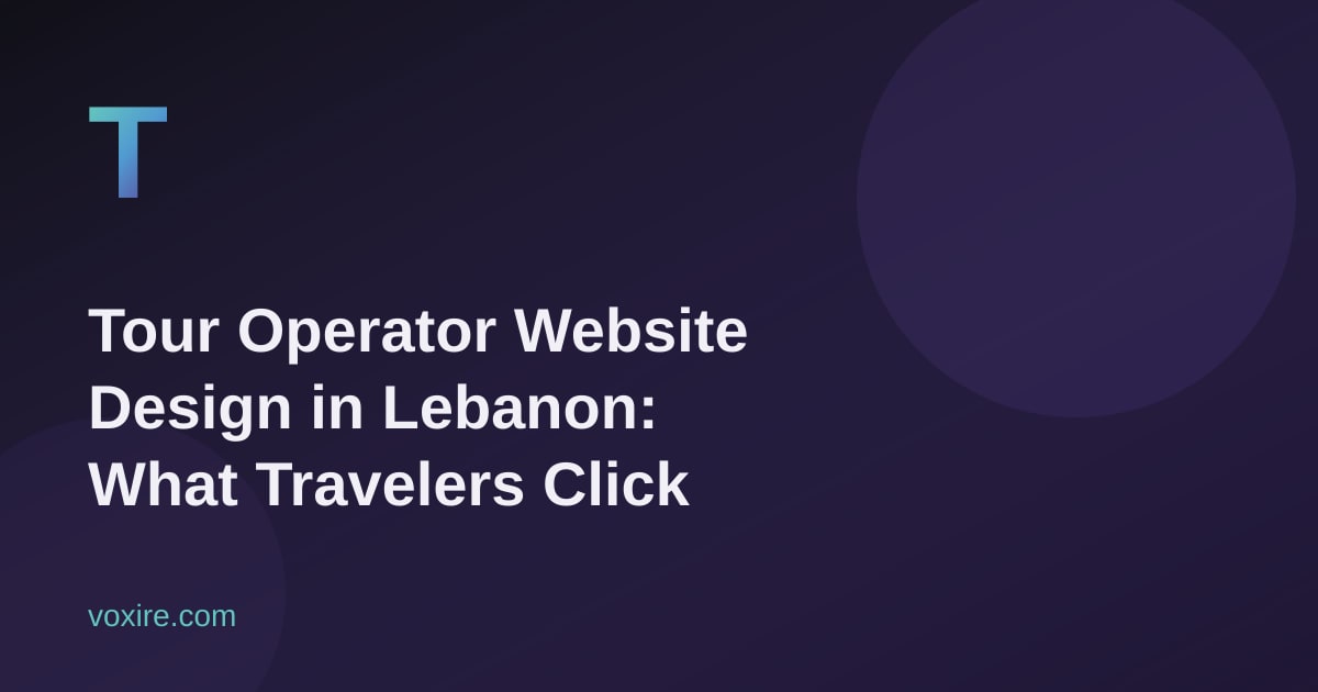 Tour Operator Website Design in Lebanon: What Travelers Click