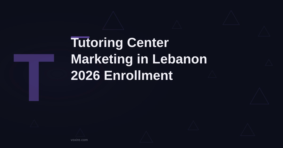 Tutoring Center Marketing in Lebanon: The 2026 Enrollment Playbook
