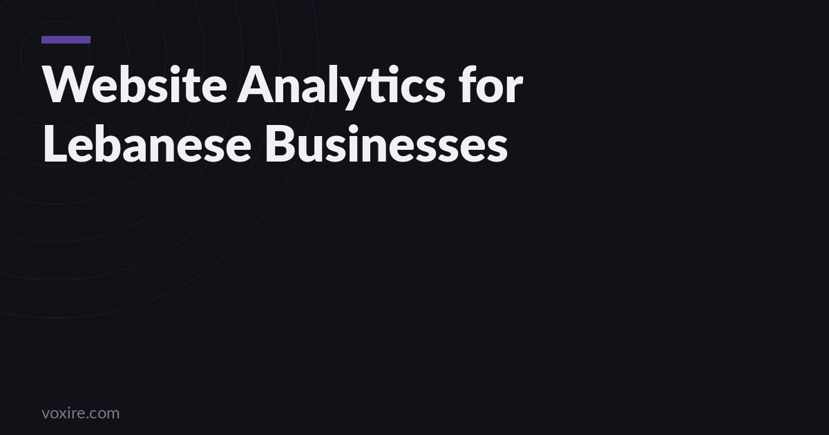Website Analytics for Lebanese Businesses: How to Use Google Analytics 4 to Make Better Decisions