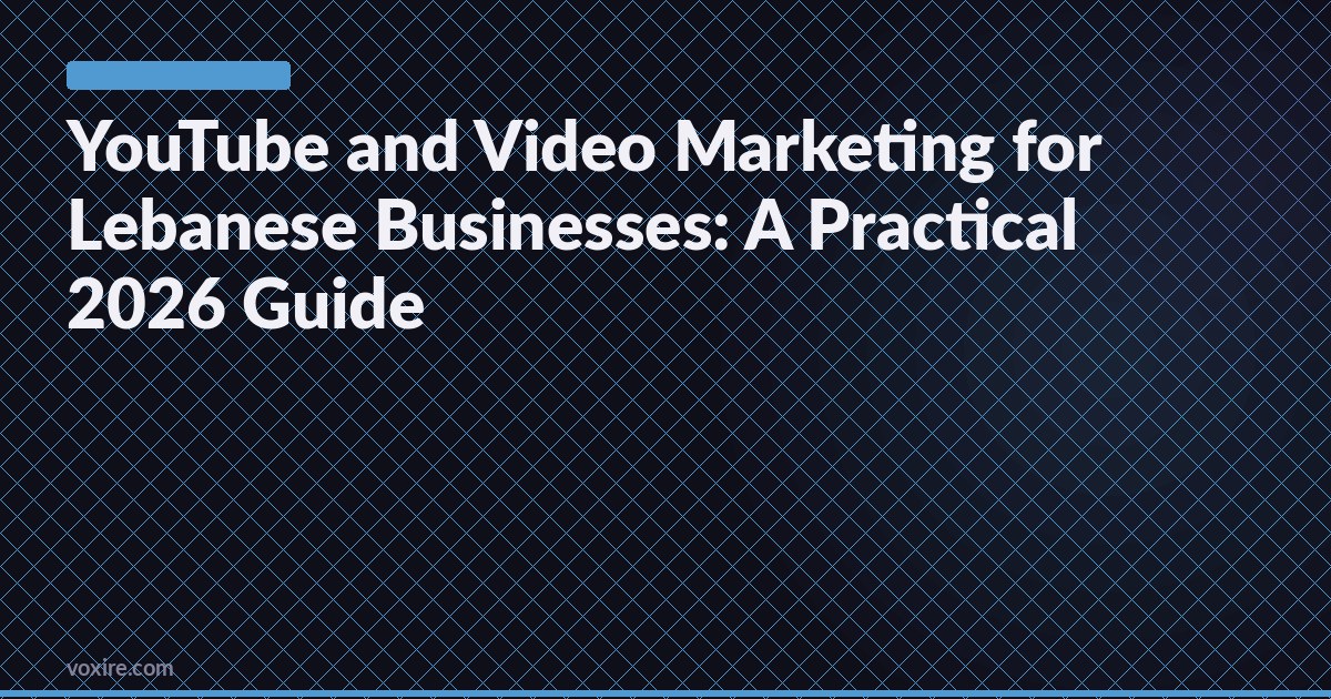 YouTube and Video Marketing for Lebanese Businesses: A Practical 2026 Guide